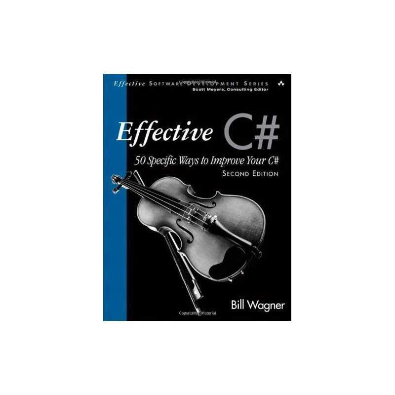 Effective C# (Covers C# 4.0): 50 Specific Ways to I... by Wagner, Bill Paperback
