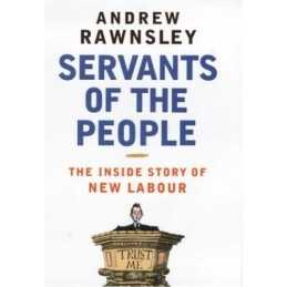 Servants of the People: The Inside Story of New ... by Rawnsley, Andrew Hardback