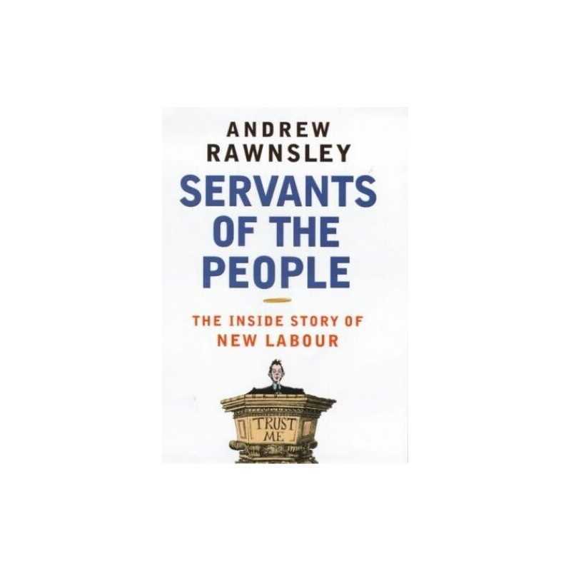 Servants of the People: The Inside Story of New ... by Rawnsley, Andrew Hardback