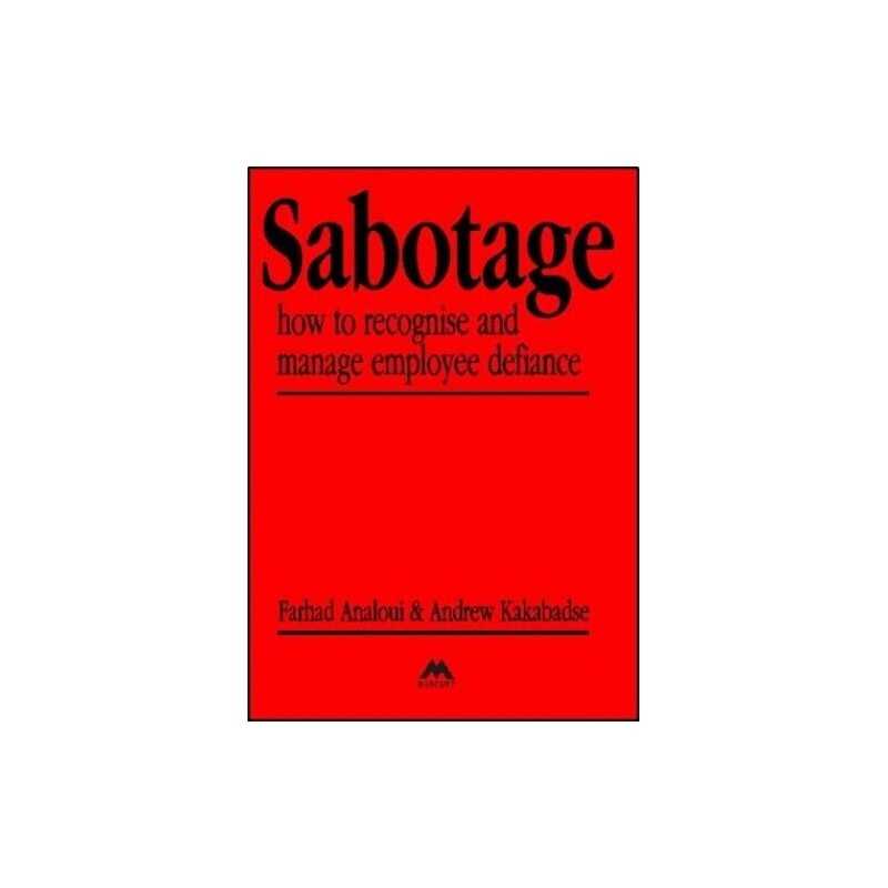 Sabotage: How to Recognise and Manage Employee ... by Kakabadse, Andrew Hardback