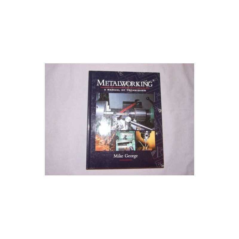 Metalworking: A Manual of Techniques by George, Mike Hardback Book