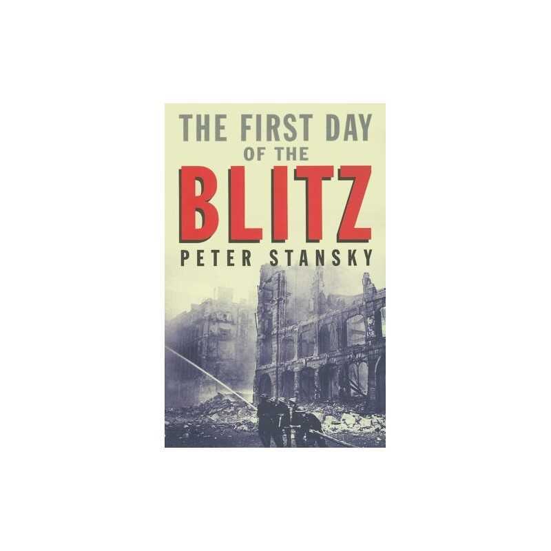 The First Day of the Blitz: September 7, 1940 by Stansky, Peter Paperback Book