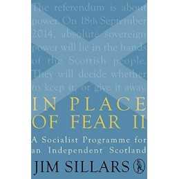 In Place of Fear II: A Socialist Programme for an Independent ... by Jim Sillars