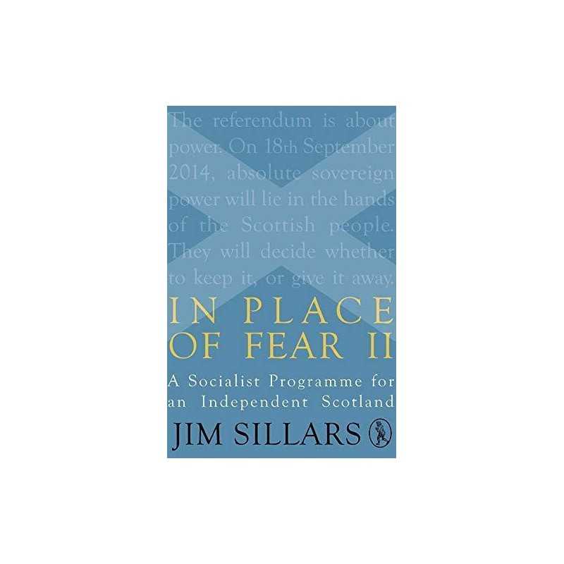 In Place of Fear II: A Socialist Programme for an Independent ... by Jim Sillars