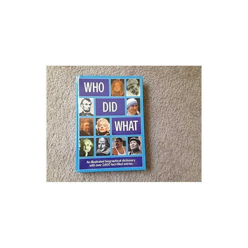 Who Did What: An Illustrated Biographical Dictionary with over 2, 60... Hardback