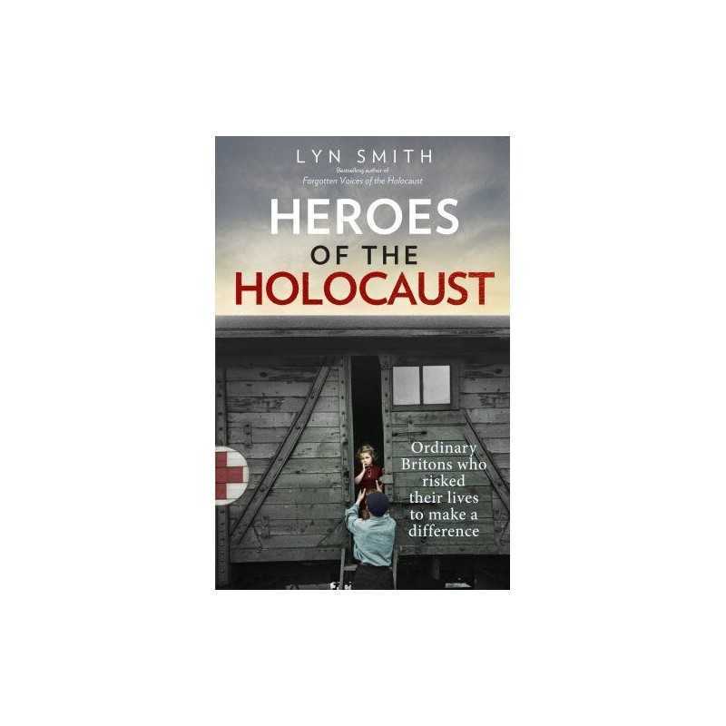 Heroes of the Holocaust: Ordinary Britons who risked their live... by Smith, Lyn