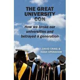 The Great University Con: How we broke our universities and... by Openshaw, Hugh