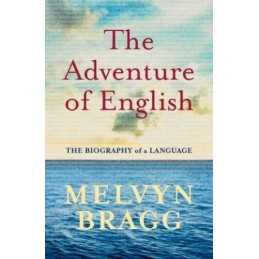The Adventure of English: The Biography of a Language by Bragg, Melvyn Hardback