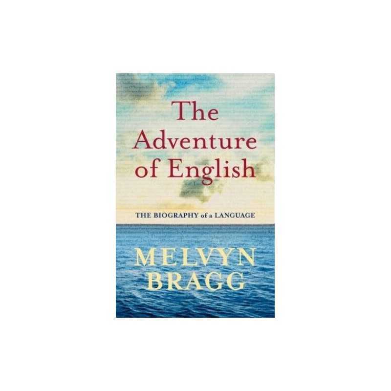 The Adventure of English: The Biography of a Language by Bragg, Melvyn Hardback