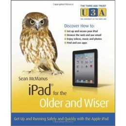 iPad for the Older and Wiser: Get Up and Running Safely and Q... by Sean McManus