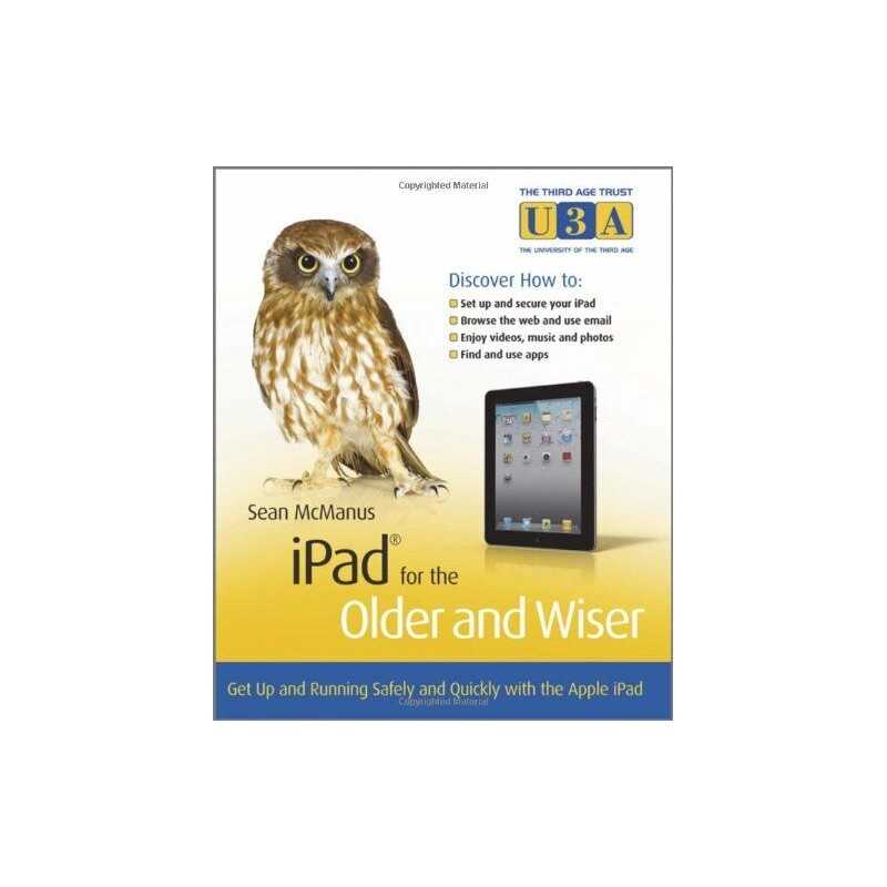 iPad for the Older and Wiser: Get Up and Running Safely and Q... by Sean McManus