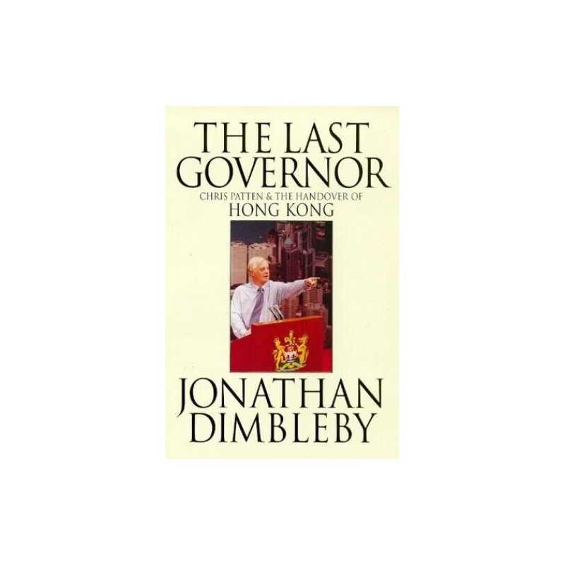 The Last Governor: Chris Patten & the Handover... by Dimbleby, Jonathan Hardback