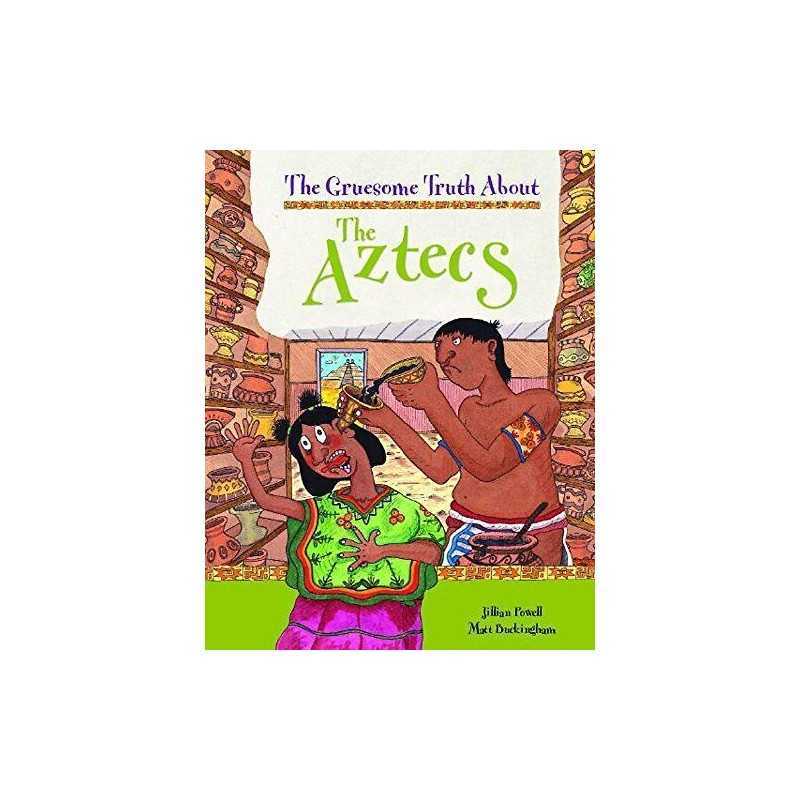 The Gruesome Truth About: The Aztecs by Jillian Powell Hardback Book