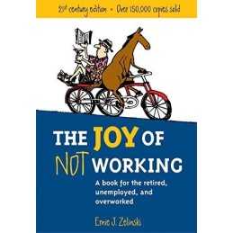 The Joy of Not Working: A Book for the Retired, Unemplo... by Zelinski, Ernie J.