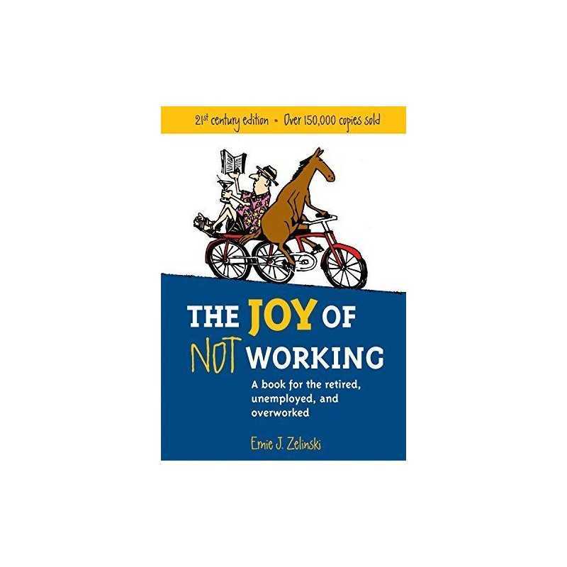 The Joy of Not Working: A Book for the Retired, Unemplo... by Zelinski, Ernie J.