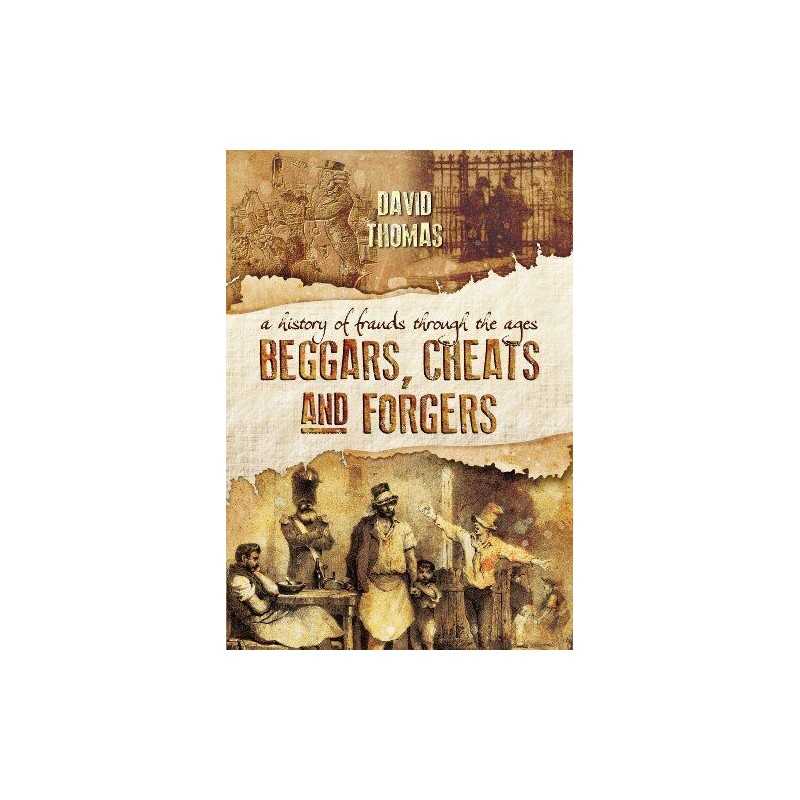Beggars, Cheats and Forgers: A History of Frauds Through the... by Thomas, David
