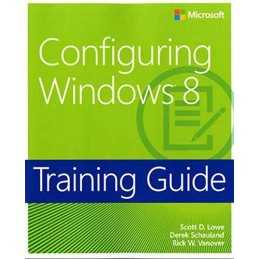 Training Guide: Configuring Windows 8 by Rick W. Vanover Book  Fast