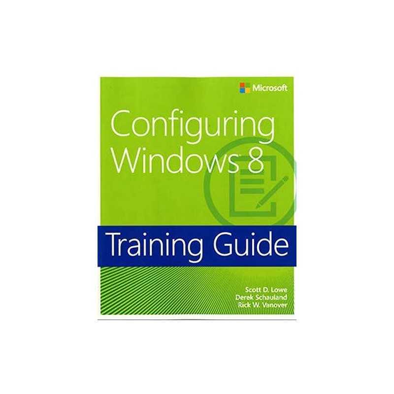 Training Guide: Configuring Windows 8 by Rick W. Vanover Book  Fast