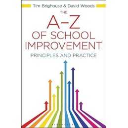 The A-Z of School Improvement: Principles and Practice by David Woods and Tim Br