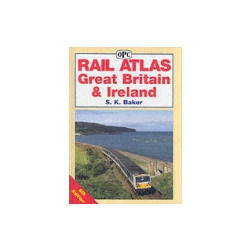 Rail Atlas Great Britain and Ireland (Railway Atlas) by Baker, S. K. Hardback