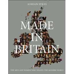 Made in Britain: The Men and Women Who Shaped the Modern World by Sykes, Adrian