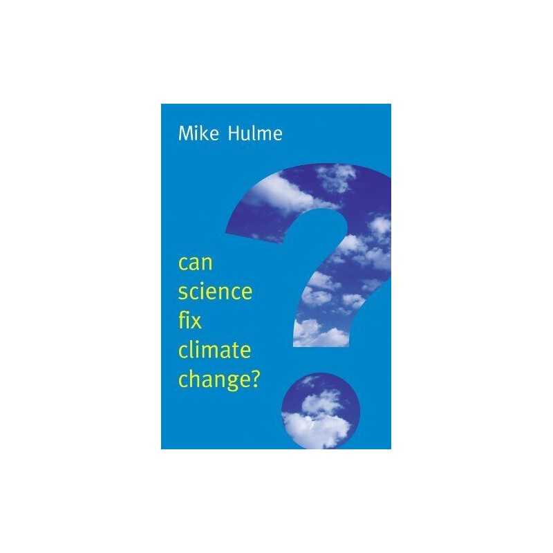 Can Science Fix Climate Change?: A Case..., Hulme, Mike