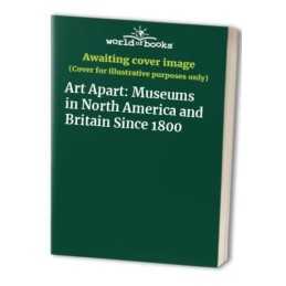 Art Apart: Museums in North America and Britain Since 1800 Paperback Book The