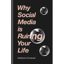Why Social Media is Ruining Your Life by Ormerod, Katherine Book  Fast