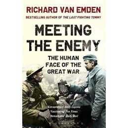 Meeting the Enemy: The Human Face of the Great War by van Emden, Richard Book