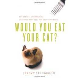 Would You Eat Your Cat?: Key Ethica..., Jeremy Stangroo