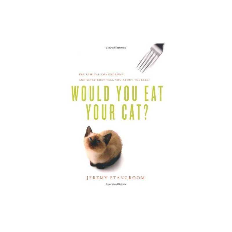 Would You Eat Your Cat?: Key Ethica..., Jeremy Stangroo