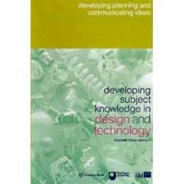 Developing Subject Knowledge in Design and Technology: Developing P... Paperback