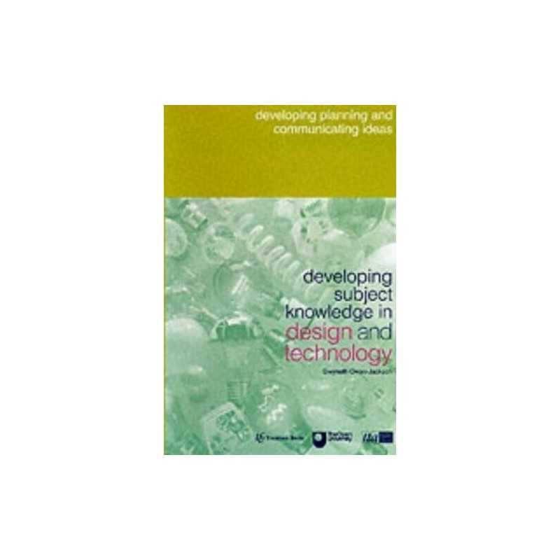 Developing Subject Knowledge in Design and Technology: Developing P... Paperback