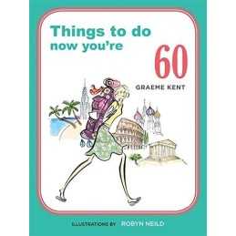 Things to Do Now That Youre 60 by Kent, Graeme Book