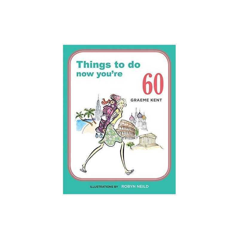 Things to Do Now That Youre 60 by Kent, Graeme Book