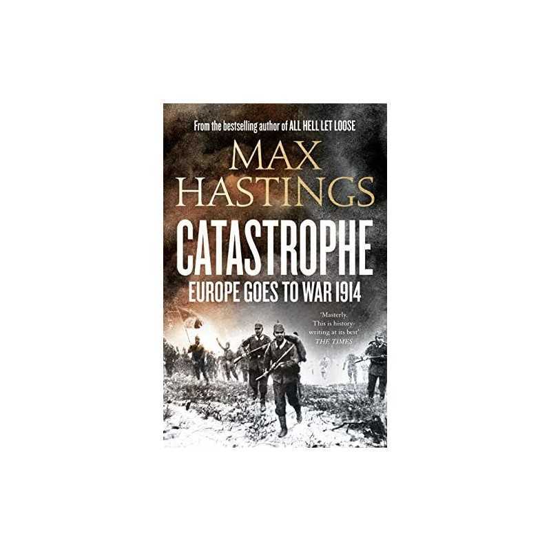 Catastrophe: Europe Goes to War 1914, Max Hastings