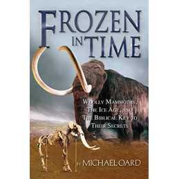 Frozen in Time: Woolly Mammoths, the I..., Michael Oard