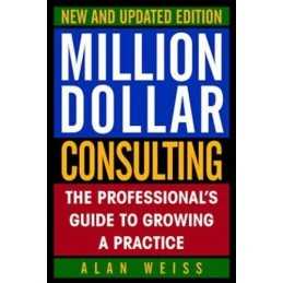 Million Dollar Consulting: The Professionals Guide ... by Weiss, Alan Paperback
