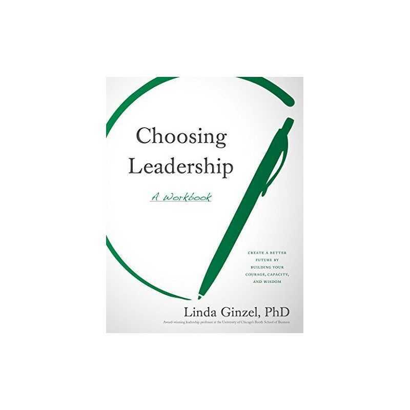 Choosing Leadership: A Workbook, Ginzel PhD, Linda