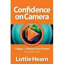 Confidence on Camera: 7 Steps to Present Your Power on any s... by Hearn, Lottie