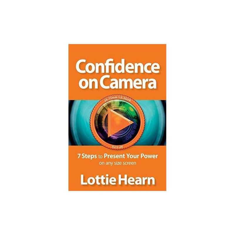 Confidence on Camera: 7 Steps to Present Your Power on any s... by Hearn, Lottie