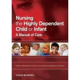 Nursing the Highly Dependent Child or Infant: A Manual of Care Paperback Book