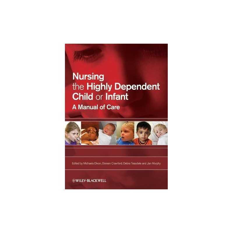 Nursing the Highly Dependent Child or Infant: A Manual of Care Paperback Book