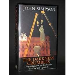 The Darkness Crumbles: Despatches from the Barricades by Simpson, John Hardback