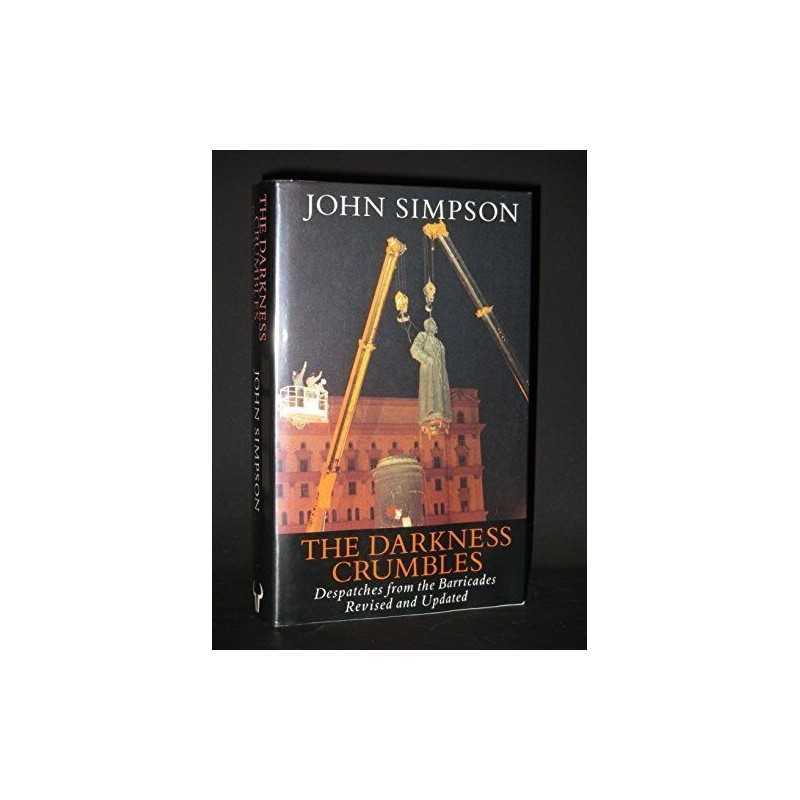 The Darkness Crumbles: Despatches from the Barricades by Simpson, John Hardback