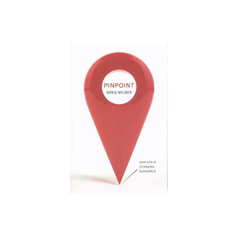 Pinpoint: How GPS is Changing Our World by Greg Milner Book