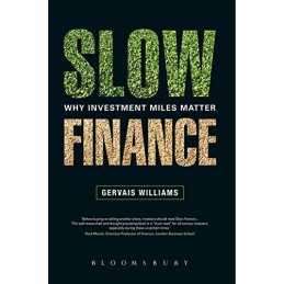 Slow Finance: Why Investment Miles Matter by Gervais Williams Book