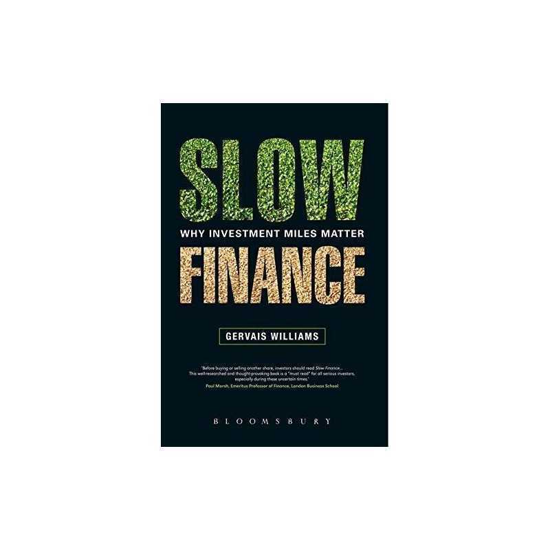 Slow Finance: Why Investment Miles Matter by Gervais Williams Book