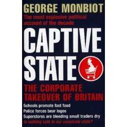 Captive State: The Corporate Takeover of Britain by Monbiot, George Paperback