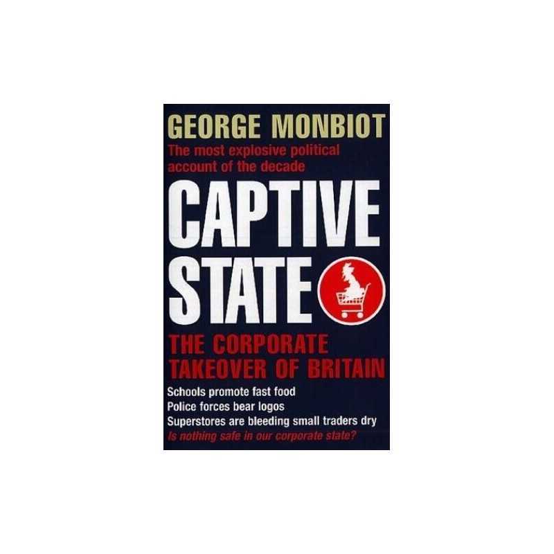 Captive State: The Corporate Takeover of Britain by Monbiot, George Paperback